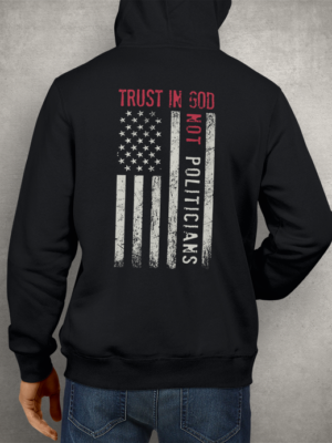 Trust In God Not Politicians Hoodie